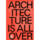 Architecture Is All Over