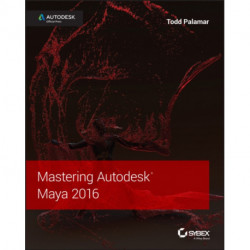 Mastering Autodesk Maya 2016: Autodesk Official Press