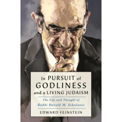 In Pursuit of Godliness and a Living Judaism: The Life and Thought of Rabbi Harold M. Schulweis