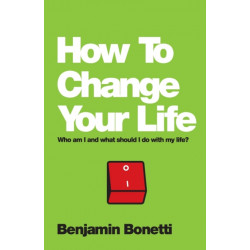 How To Change Your Life: Who am I and What Should I Do with My Life?