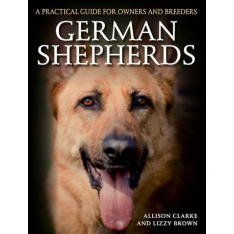 German Shepherds: A Practical Guide for Owners and Breeders