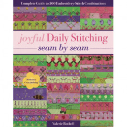 Joyful Daily Stitching - Seam by Seam: Complete Guide to 500 Embroidery-Stitch Combinations, Perfect for Crazy Quilting