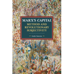 Marx's Capital, Method And Revolutionary Subjectivity