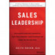 Sales Leadership: The Essential Leadership Framework to Coach Sales Champions, Inspire Excellence, and Exceed Your Business Goals