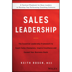 Sales Leadership: The Essential Leadership Framework to Coach Sales Champions, Inspire Excellence, and Exceed Your Business Goals