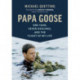 Papa Goose: One Year, Seven Goslings, and the Flight of My Life