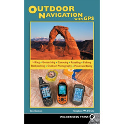 Outdoor Navigation with GPS: Hiking, Geocaching, Canoeing, Fishing & More