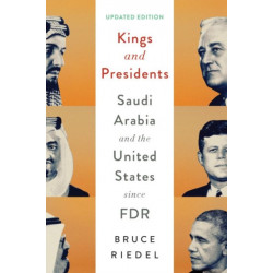 Kings and Presidents: Saudi Arabia and the United States since FDR