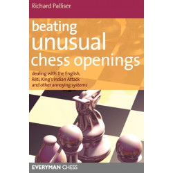Beating Unusual Chess Openings: Dealing with the English, Reti, King's Indian Attack and Other Annoying Systems