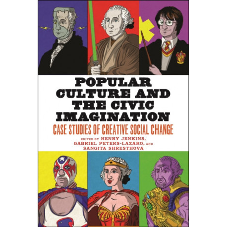 Popular Culture and the Civic Imagination: Case Studies of Creative Social Change
