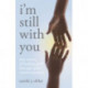 I'm Still with You: True Stories of Healing Grief Through Spirit Communication