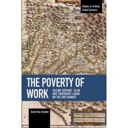 The Poverty Of Work: Selling Servant, Slave and Temporary Labor on the Free Marke