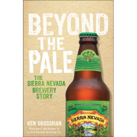 Beyond the Pale: The Story of Sierra Nevada Brewing Co.