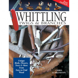 Whittling Twigs & Branches - 2nd Edition: Unique Birds, Flowers, Trees & More from Easy-to-Find Wood