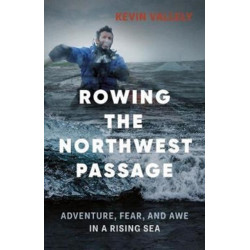 Rowing the Northwest Passage: Adventure, Fear, and Awe in a Rising Sea