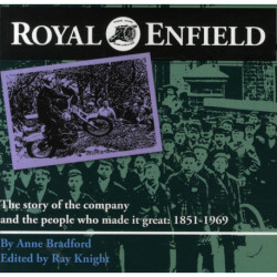 Royal Enfield: The Story of the Company and the People Who Made it Great: 1851-1969