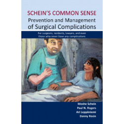 Schein's Common Sense Prevention and Management of Surgical Complications: For surgeons, residents, lawyers, and even those who never have any complications