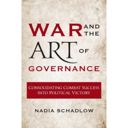 War and the Art of Governance: Consolidating Combat Success into Political Victory