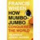 How Mumbo-Jumbo Conquered the World: A Short History of Modern Delusions