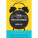 Time Management Ninja: 21 Rules for More Time and Less Stress in Your Life (Efficient Time Management, Reduce Stress)