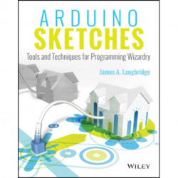 Arduino Sketches: Tools and Techniques for Programming Wizardry
