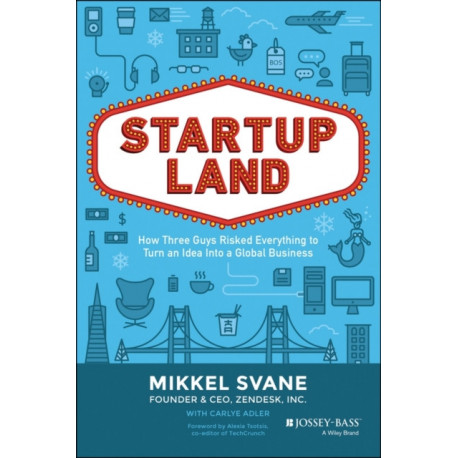 Startupland: How Three Guys Risked Everything to Turn an Idea into a Global Business
