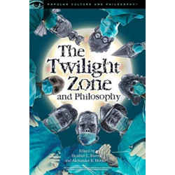The Twilight Zone and Philosophy: A Dangerous Dimension to Visit