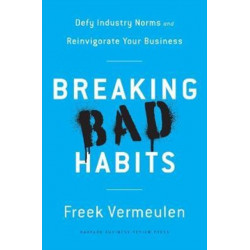Breaking Bad Habits: Defy Industry Norms and Reinvigorate Your Business