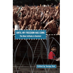 Until My Freedom Has Come: The New Intifada in Kashmir