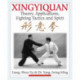 Xingyiquan: Theory, Applications, Fighting Tactics and Spirit