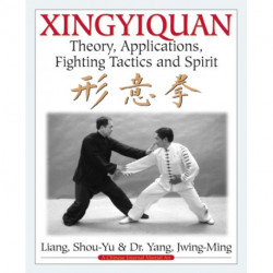 Xingyiquan: Theory, Applications, Fighting Tactics and Spirit