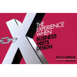 X: The Experience When Business Meets Design: The Experience When Business Meets Design