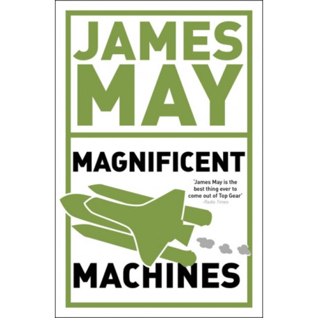 James May's Magnificent Machines: How men in sheds have changed our lives