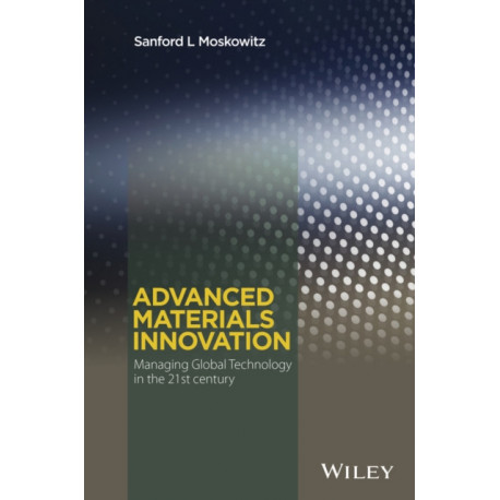 Advanced Materials Innovation: Managing Global Technology in the 21st century