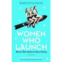 Women Who Launch: The Women Who Shattered Glass Ceilings (Strong women)