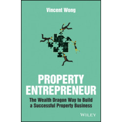 Property Entrepreneur: The Wealth Dragon Way to Build a Successful Property Business