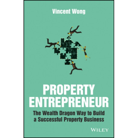 Property Entrepreneur: The Wealth Dragon Way to Build a Successful Property Business