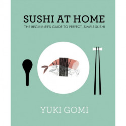 Sushi at Home: The Beginner's Guide to Perfect, Simple Sushi
