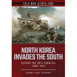 North Korea Invades the South: Across the 38th Parallel, June 1950