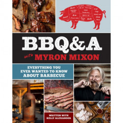 BBQ&A with Myron Mixon: Everything You Ever Wanted to Know About Barbecue