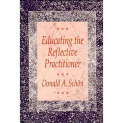 Educating the Reflective Practitioner: Toward a New Design for Teaching and Learning in the Professions