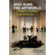 Who Runs the Artworld: Money, Power and Ethics