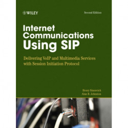 Internet Communications Using SIP: Delivering VoIP and Multimedia Services with Session Initiation Protocol
