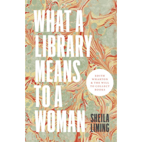 What a Library Means to a Woman: Edith Wharton and the Will to Collect Books