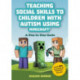 Teaching Social Skills to Children with Autism Using Minecraft®: A Step by Step Guide