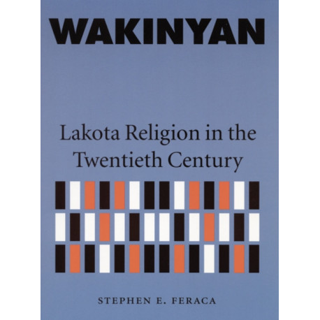 Wakinyan: Lakota Religion in the Twentieth Century