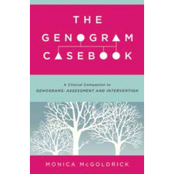 The Genogram Casebook: A Clinical Companion to Genograms: Assessment and Intervention
