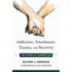 Addiction, Attachment, Trauma and Recovery: The Power of Connection
