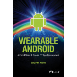 Wearable Android: Android Wear and Google FIT App Development