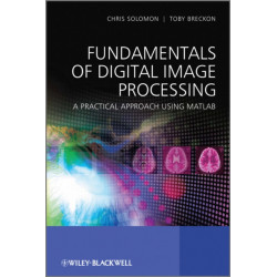 Fundamentals of Digital Image Processing: A Practical Approach with Examples in Matlab